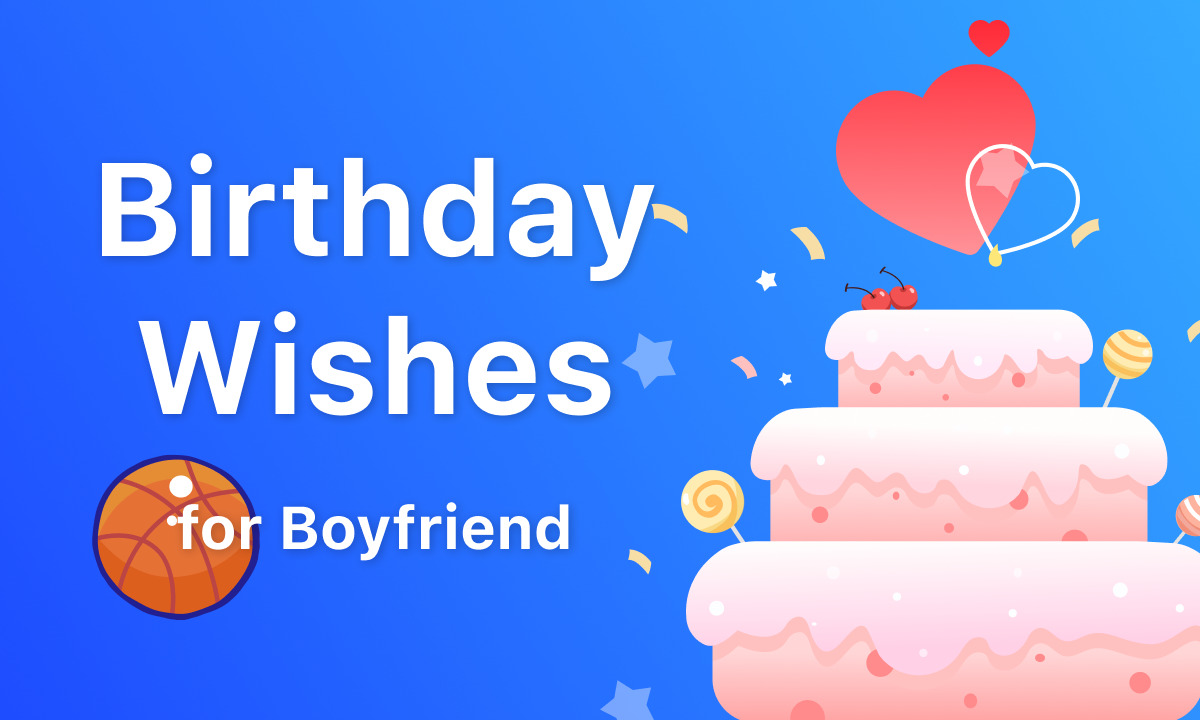 100 Birthday Wishes for Your Boyfriend to Celebrate His Big Day