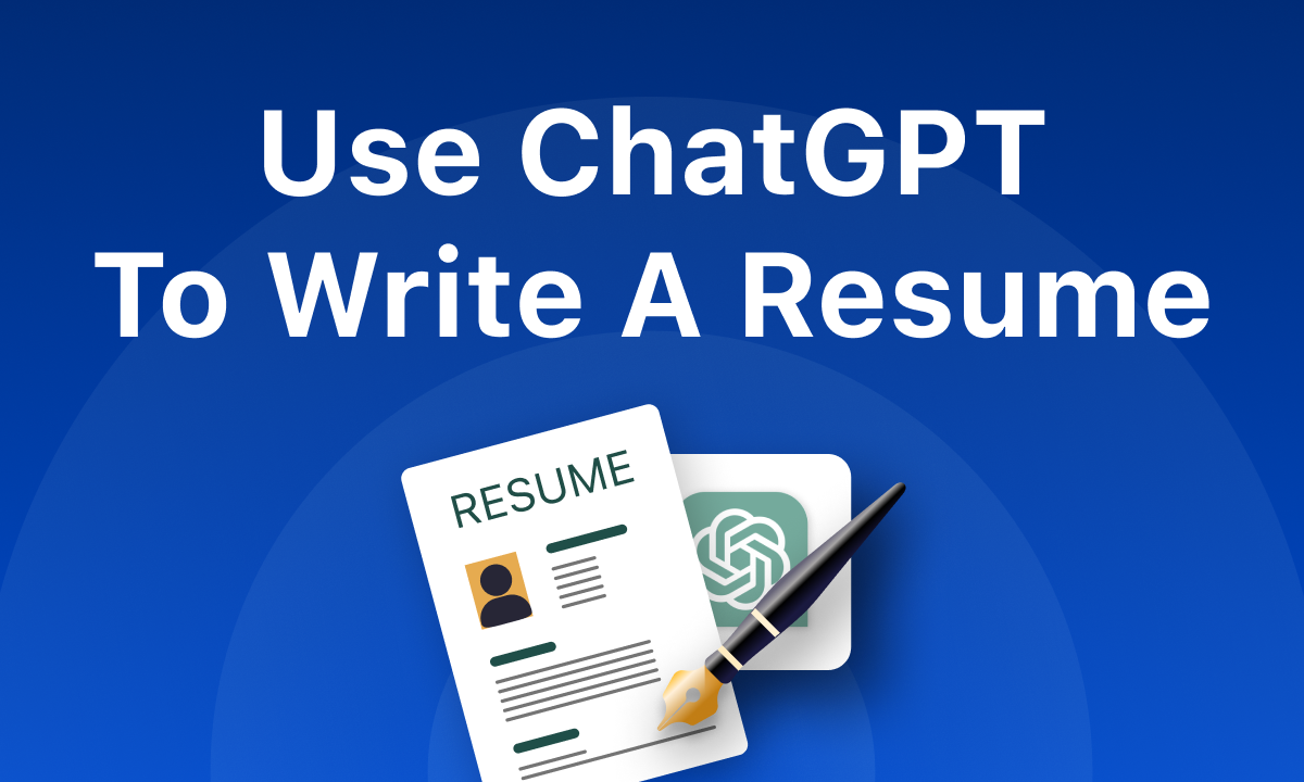 How To Use ChatGPT To Write a Resume